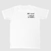 all i need wht Unisex T-shirt "All I need..."