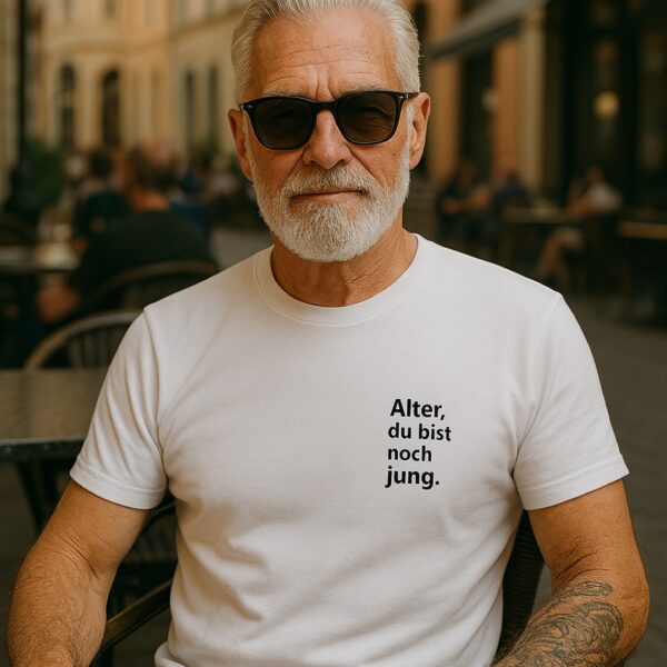 Alter, jung Unisex T-shirt "Alter, noch jung..."